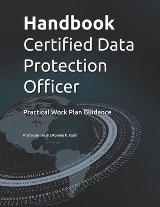 Handbook Certified Data Protection Officer: Practical Work Plan Guidance by Kadir, Romeo