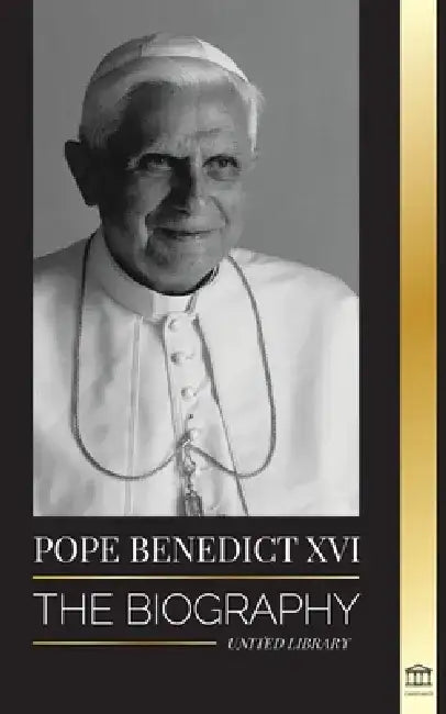 Pope Benedict XVI: The biography by United Library