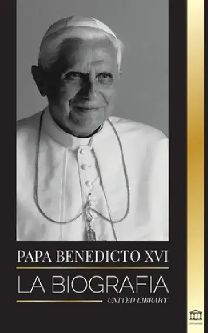 Pope Benedict XVI: The biography by United Library