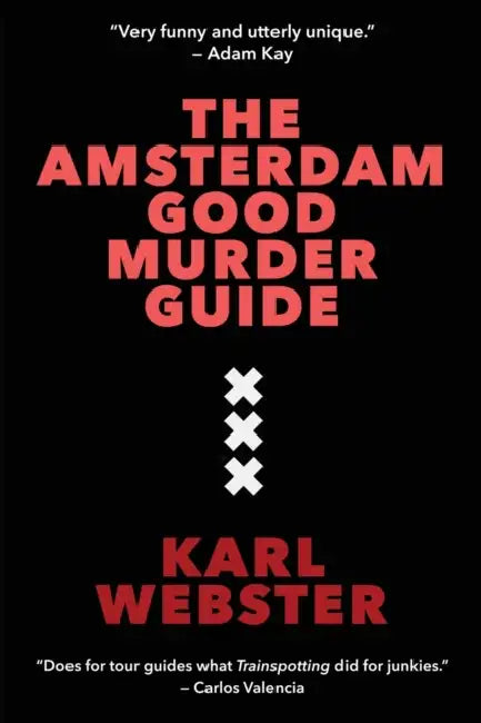 The Amsterdam Good Murder Guide by Karl Webster