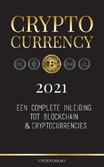 Cryptocurrency - 2021: Een complete inleiding tot blockchain & cryptocurrencies: (Bitcoin, Litecoin, Ethereum, Cardano, Polkadot, Bitcoin Cas by United Library