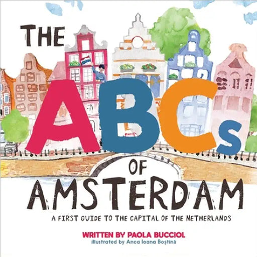 The ABCs of Amsterdam: a first guide to the capital of the Netherlands by Bucciol, Paola