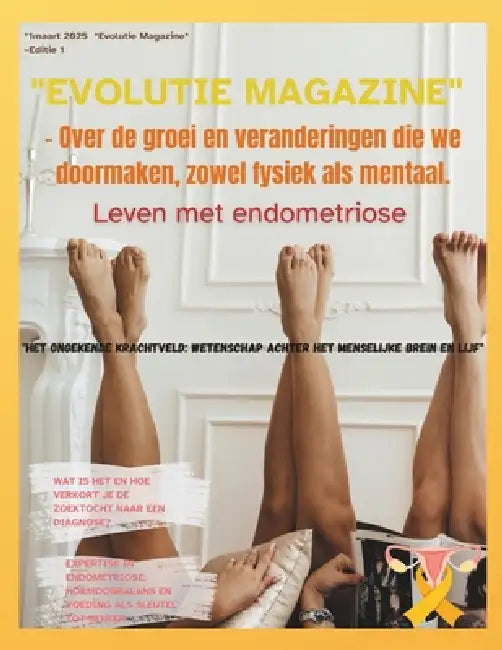Evolutie Magazine editie 1 Leven met Endometriose: Het Ongekende Krachtveld: Wetenschap achter het Menselijke Brein en Lijf" by Leen Martens, Véronique Vandersmissen, Mieke Spanhove