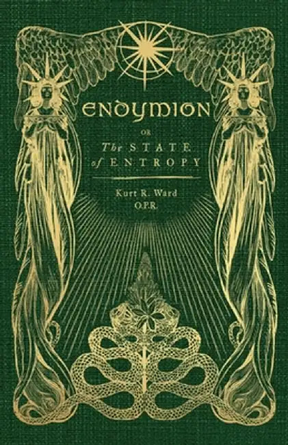 Endymion or The State of Entropy: A lyrical drama by Kurt Ward