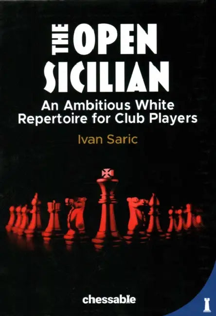 Open Sicilian: An Ambitious White Repertoire for Club Players by Ivan Saric