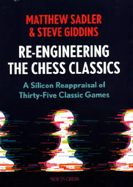 Re-Engineering the Classics: A Silicon Reappraisal of Thirty-Five Classic Games by Matthew Sadler