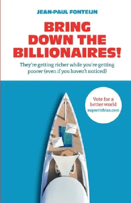 Bring down the billionaires! by Jean-Paul Fonteijn