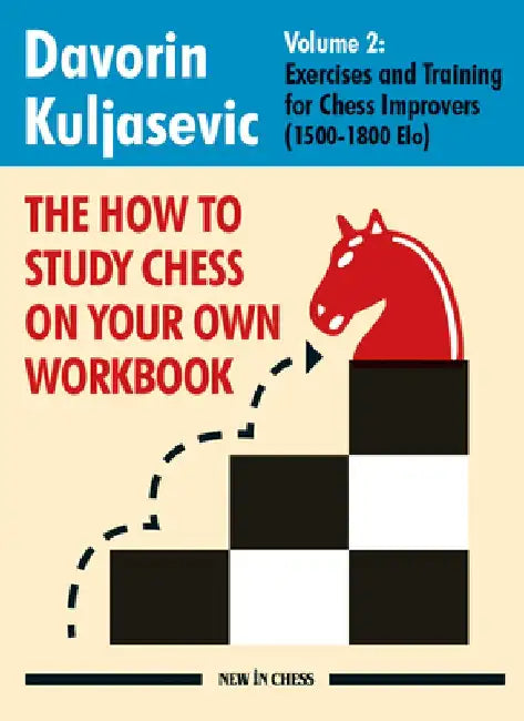 How to Study Chess on Your Own Workbook, Volume 2: Exercises and Training for Club Players (1500-1800 Elo) by Davorin Kuljasevic