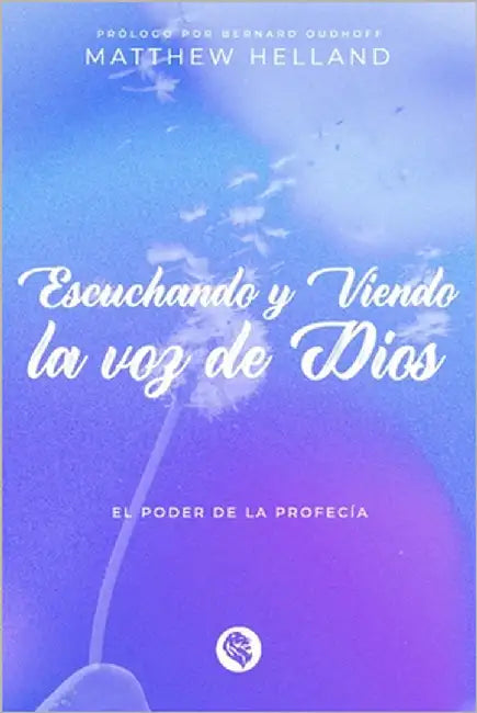 Escuchando Y Viendo La Voz de Dios: El Poder de la Profecía by Oudhoff, Bernard