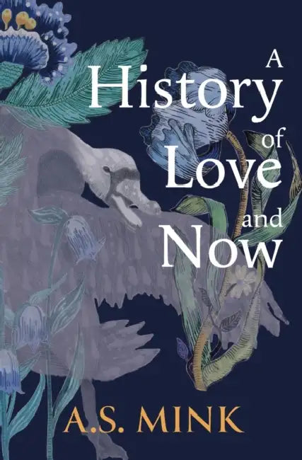 A History of Love and Now by A. S. Mink
