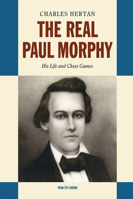 The Real Paul Morphy: His Life and Chess Games by Charles Hertan