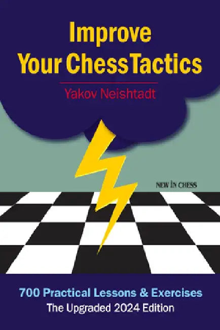 Improve Your Chess Tactics: 700 Practical Lessons & Exercises by Yakov Neishtadt