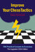 Improve Your Chess Tactics: 700 Practical Lessons & Exercises by Yakov Neishtadt