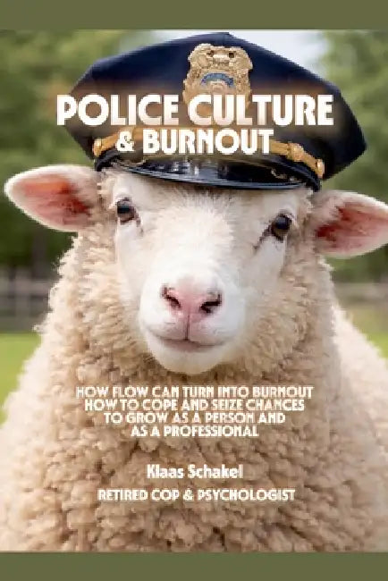 Police Culture & Burnout. How police culture can turn flow into burnout, how to cope and seize chances to grow as a person and as a professional by Klaas Schakel