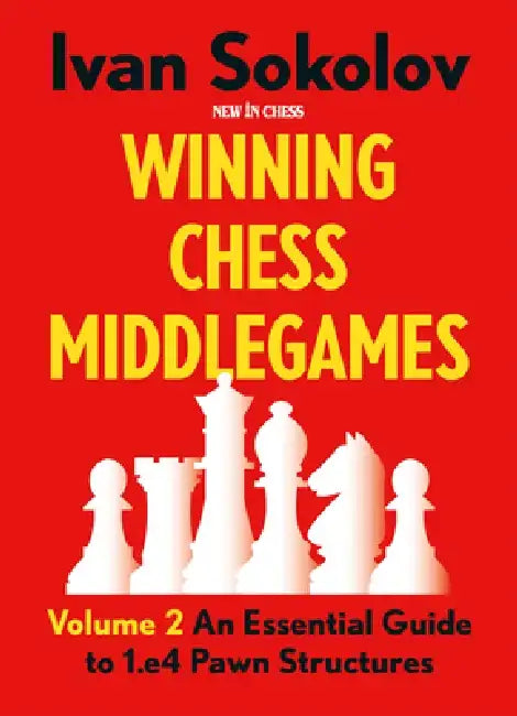 Winning Chess Middlegames: An Essential Guide to 1.E4 Pawn Structures by Ivan Sokolov