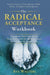 The Radical Acceptance Workbook: Transform Your Life & Free Your Mind with the Healing Power of Self-Love & Compassion Positive Lessons to Treat Anxie by Ava Walters