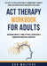 ACT Therapy Workbook For Adults: An Easy-to-Read Acceptance & Commitment Therapy Guide for Mindfulness and Mental Wellness Overcome Anxiety, Panic Att by Ava Walters