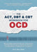 The ACT, DBT & CBT Workbook for OCD: Break Free from Intrusive Thoughts, Intense Emotions & Gripping Rituals in Obsessive-Compulsive Disorder - Develo by Ava Walters