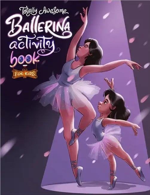 Totally Awesome Ballerina Activity Book for Kids: Fun and Engaging Ballet-Themed Activities for Young Dancers by Brain Sparklers