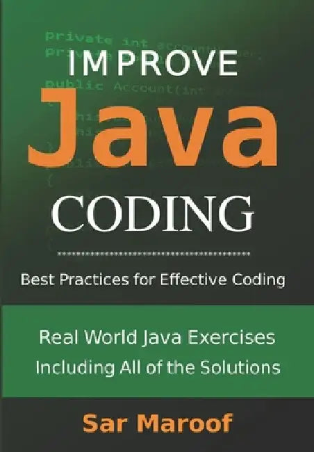 Improve Java Coding: Best Practices for Effective Coding by Sar Maroof