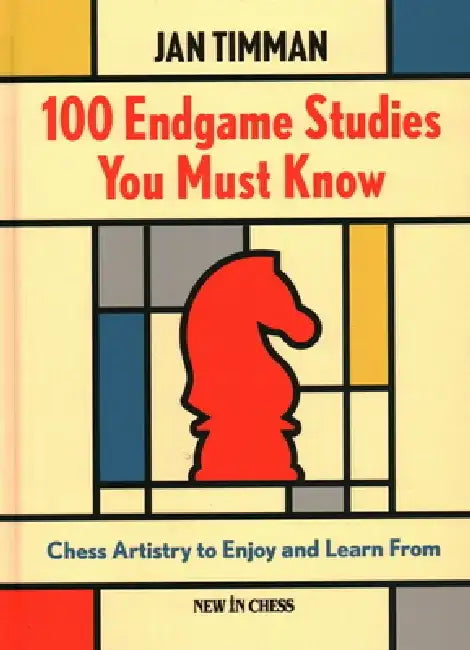100 Endgame Studies You Must Know: Chess Artistry to Enjoy and Learn from by Jan Timman