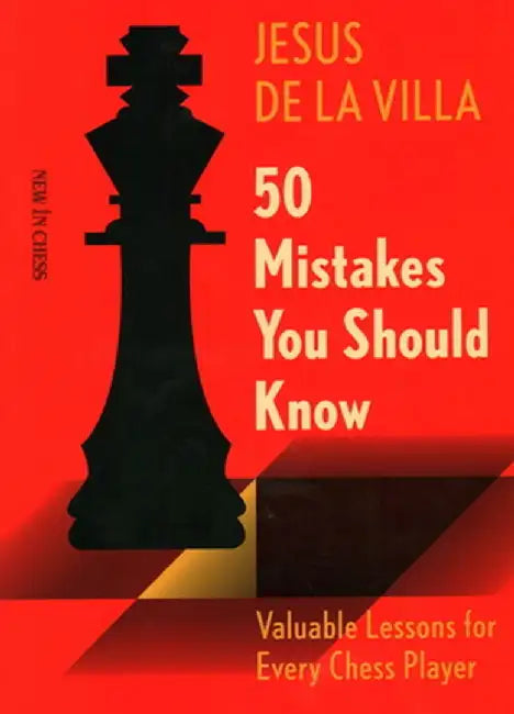 50 Mistakes You Should Know: Valuable Lessons for Every Chess Player by Jesus de La Villa