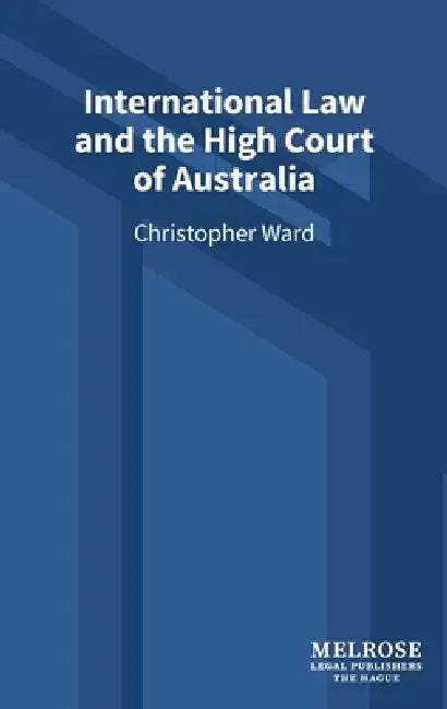 International Law and the High Court of Australia by Christopher Ward