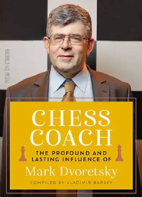 Chess Coach: The Profound and Lasting Influence of Mark Dvoretsky by Vladimir Barsky