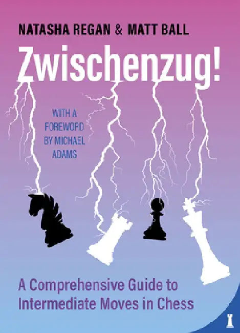Zwischenzug: A Comprehensive Guide to Intermediate Moves in Chess by Matt Ball