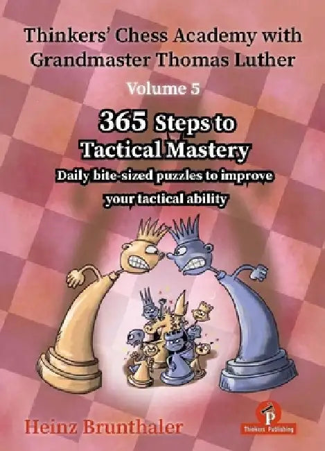 Thinkers' Chess Academy with Grandmaster Thomas Luther - Volume 5: 365 Steps to Tactical Mastery by Brunthaler