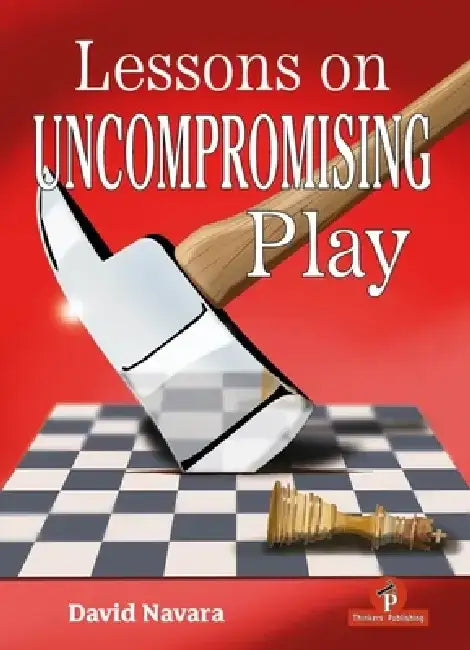 Lessons on Uncompromising Play: Mastering Strategies for Winning Concepts by Navara