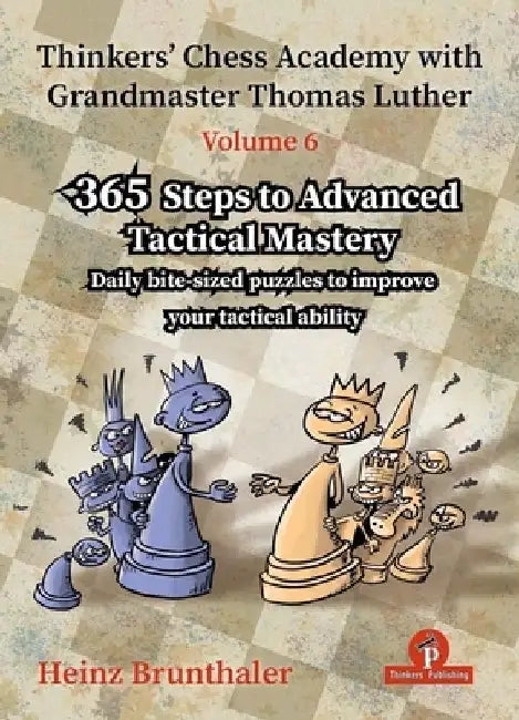 Thinkers' Chess Academy with Grandmaster Thomas Luther - Volume 6: 365 Steps to Advanced Tactical Mastery by Brunthaler