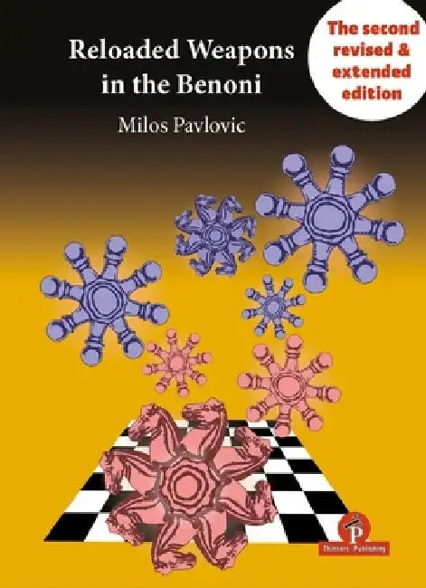 Reloaded Weapons in the Benoni: A Fearless, Dangerous Chess Opening for Black by Pavlovic