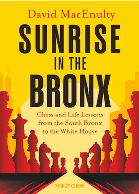 Sunrise in the Bronx: Chess and Life Lessons - From the South Bronx to the White House by David Macenulty