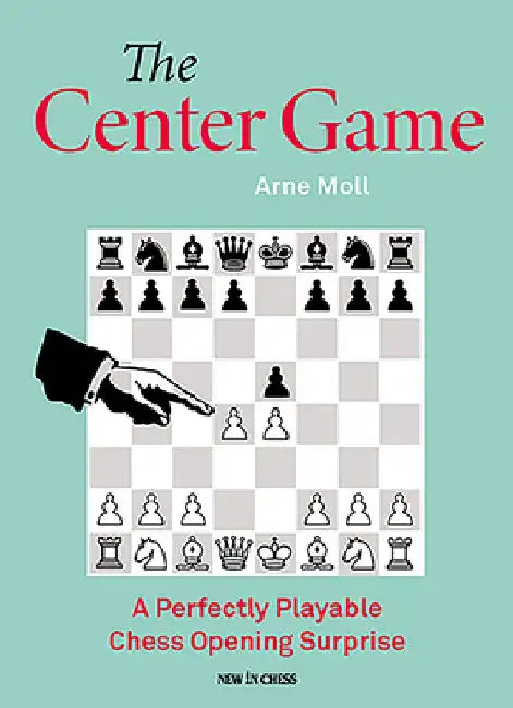 The Center Game: A Perfectly Playable Chess Opening Surprise by Arne Moll