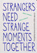 Strangers Need Strange Moments Together: Designing Interaction for Public Spaces by Mouna Andraos