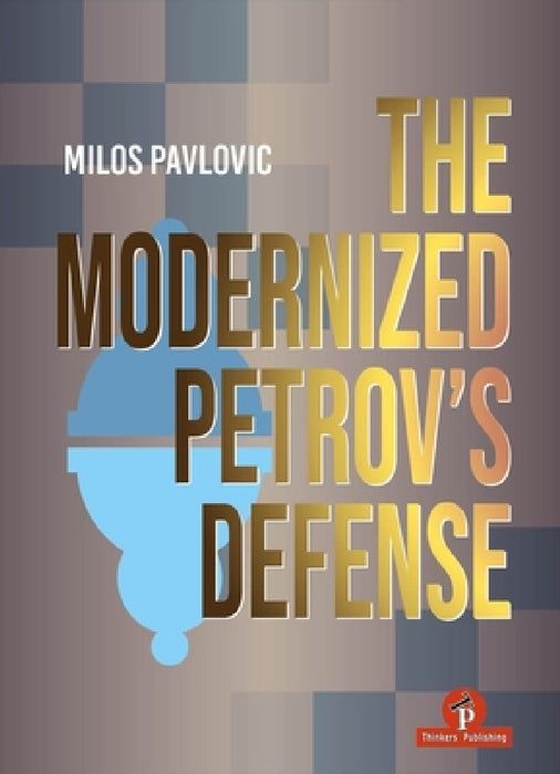 The Modernized Petrov's Defense: A Complete Opening Repertoire for Black by Milos Pavlovic
