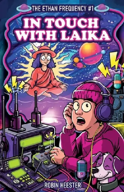 In Touch with Laika: A Cosmic Sci-Fi Novella About the Signal That Spoke Back by Robin Heester