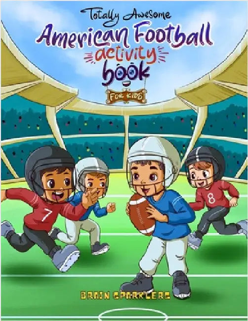 Totally Awesome American Football Activity Book for Kids: Fun Puzzles, Games, and Brain Challenges for Young Football Fans! by Sparklers, Brain