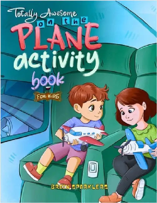 Totally Awesome On the Plane Activity Book for Kids: Brain-Boosting Activities for Flights, Road Trips, and Beyond! by Sparklers, Brain