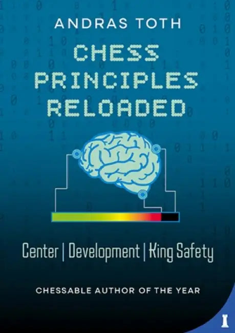 Chess Principles Reloaded: Center - Development - King Safety by Andras Toth