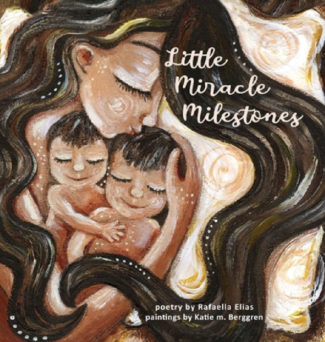 Little Miracle Milestones: Heartfelt poems to awaken your manifesting power. Believe in your baby and the mother you're meant to be. by Rafaella Elias