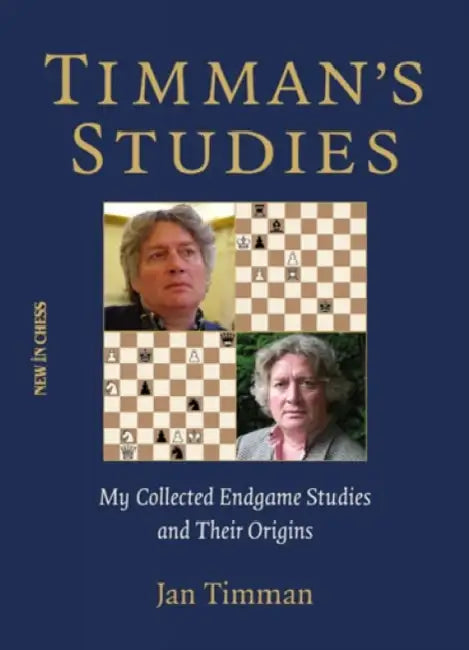 Timman's Studies: My Collected Endgame Studies and Their Origins by Jan Timman