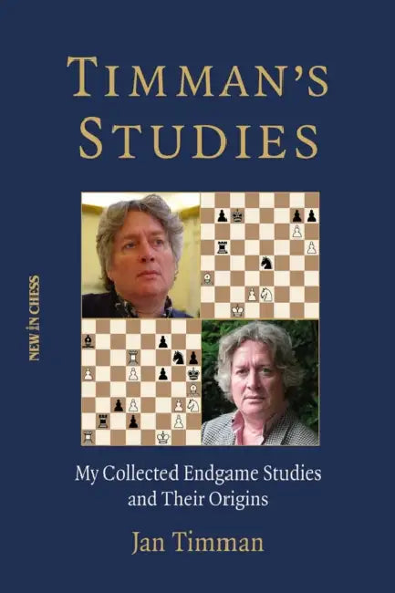 Timman's Studies: My Collected Endgame Studies and Their Origins by Jan Timman