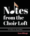 Notes from the Choir Loft by Karen Willough