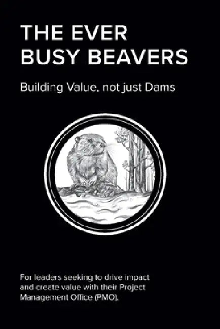 The EVER BUSY BEAVER: Building Value, not just Dams by Elmar Bischof, Tatiana Karpukhina, Tooba Mirza