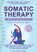 Somatic Therapy Workbook (Just 10 Mins a Day): 70+ Exercises to Manage Stress, Heal Trauma & Balance Hormones - A Somatic Yoga & Breathwork Toolkit fo by Ava Walters
