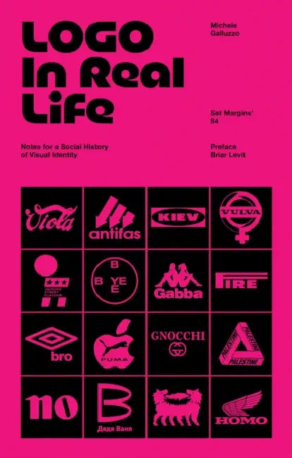 LOGO in Real Life: Notes for a Social History of Visual Identity by Michele Galluzo, Briar Levit