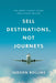 Sell Destinations, Not Journeys by Judson Rollins