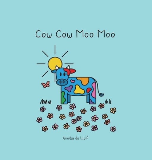 Cow Cow Moo Moo by Annika de Wolf, Annika de Wolf